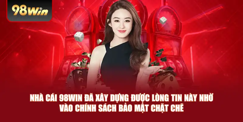 Nhà cái 98win đã xây dựng được lòng tin này nhờ vào chính sách bảo mật chặt chẽ